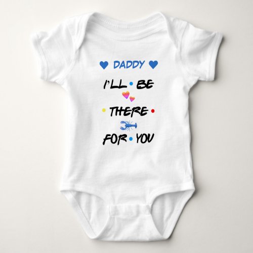 Personalized  DADDY ILL BE THERE FOR YOU  Baby Bodysuit