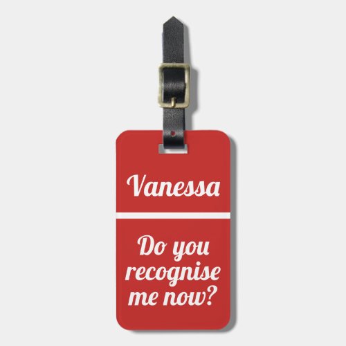 Personalized Do you recognize me now  Funny Luggage Tag