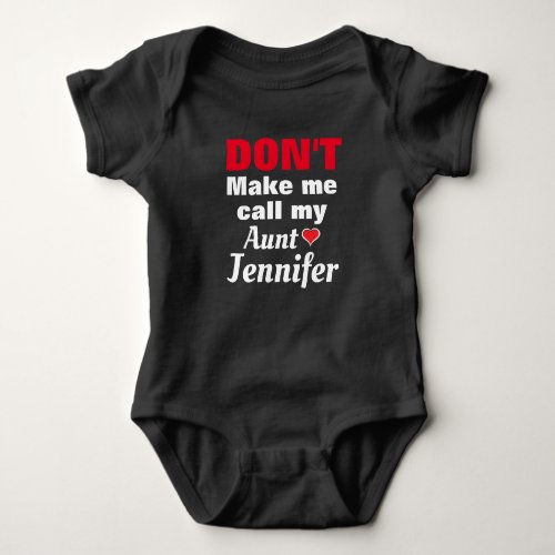 PERSONALIZED Dont  make me call my aunt NAME Baby Bodysuit