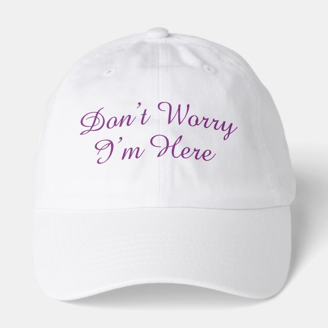 Personalized Dont Worry Im Here Custom Text Hat (Front)