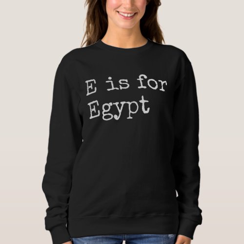 Personalized E is for Egypt Name Student Kindergar Sweatshirt