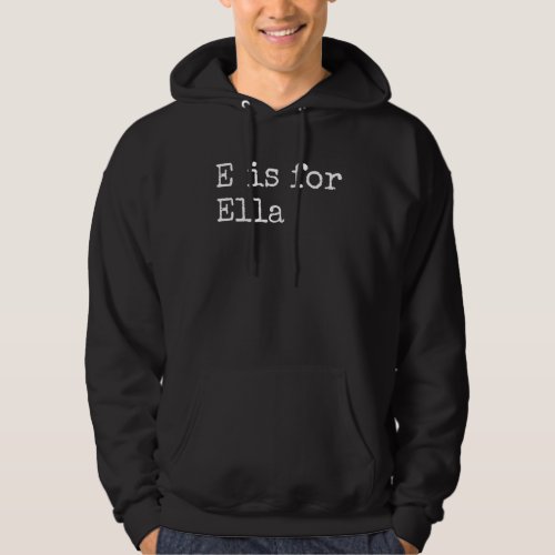 Personalized E is for Ella Name Student Kindergart Hoodie