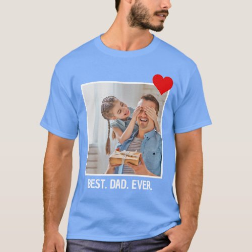 Personalized Fathers Day Gift Best Dad Ever Photo T_Shirt