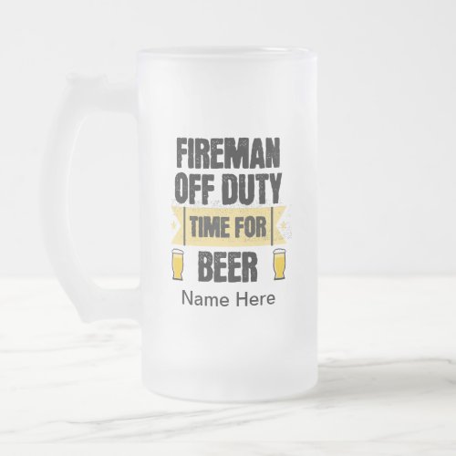 Personalized Fireman Off Duty  Time for Beer Frosted Glass Beer Mug