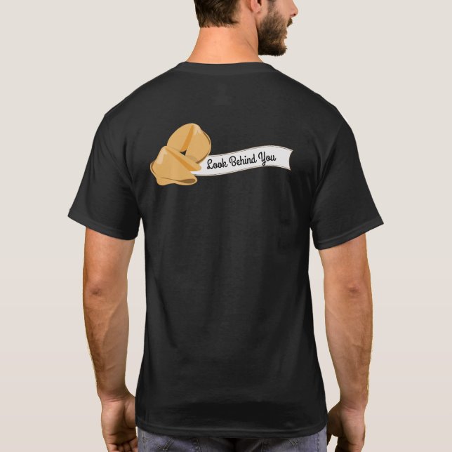 Personalized Fortune Cookies, Look Behind You T-Shirt (Back)