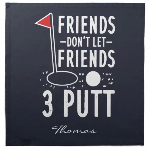 Personalized Friends Dont Let Friends 3 Putt Cloth Napkin