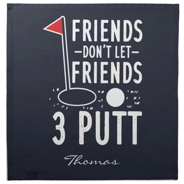 Personalized Friends Don't Let Friends 3 Putt Cloth Napkin (Front)