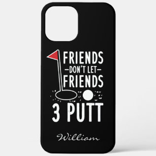 Personalized Friends Don't Let Friends 3 Putt Golf iPhone 12 Pro Max Case