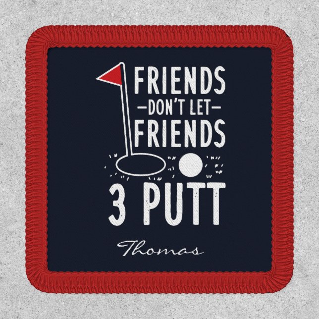 Personalized Friends Don't Let Friends 3 Putt Golf Patch (Front)