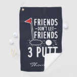 Personalized Friends Don't Let Friends 3 Putt Golf Towel