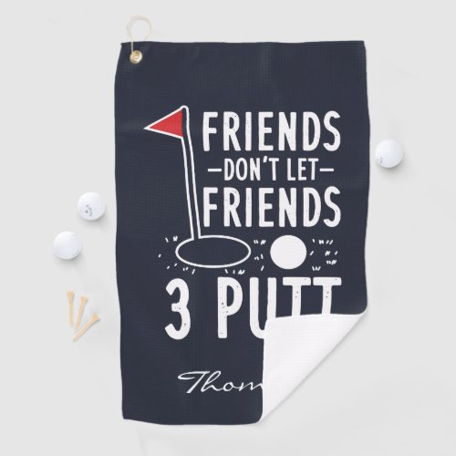 Personalized Friends Dont Let Friends 3 Putt Golf Towel