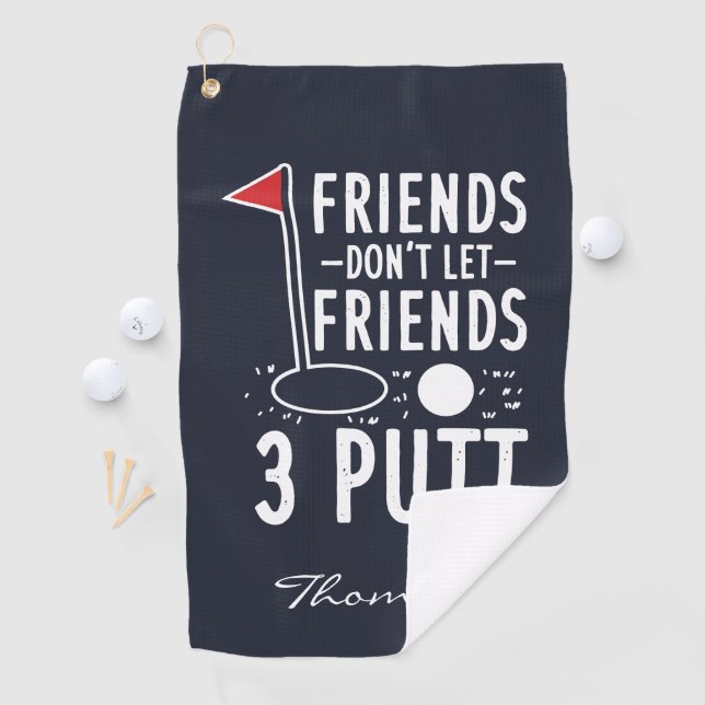 Personalized Friends Don't Let Friends 3 Putt Golf Towel (InSitu)