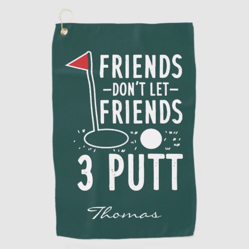 Personalized Friends Dont Let Friends 3 Putt Golf Towel