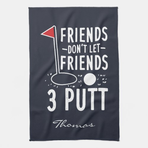 Personalized Friends Dont Let Friends 3 Putt Kitchen Towel