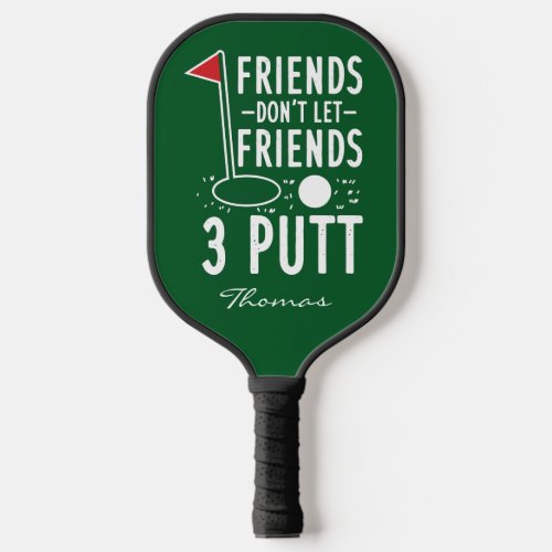 Personalized Friends Dont Let Friends 3 Putt Pickleball Paddle