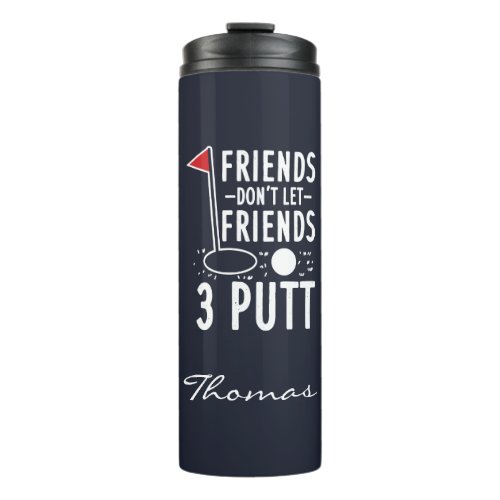 Personalized Friends Dont Let Friends 3 Putt Thermal Tumbler