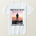 Personalized Funny 70th Milestone Birthday T-Shirt<br><div class="desc">Create your own personalized photo and name 70th (or any) milestone birthday shirt! Features the text "When you see this guy, wish him a happy 70th birthday!" This shirt is great for a surprise birthday party or any birthday celebration. Can be worn by the birthday person and/or the guests. This...</div>