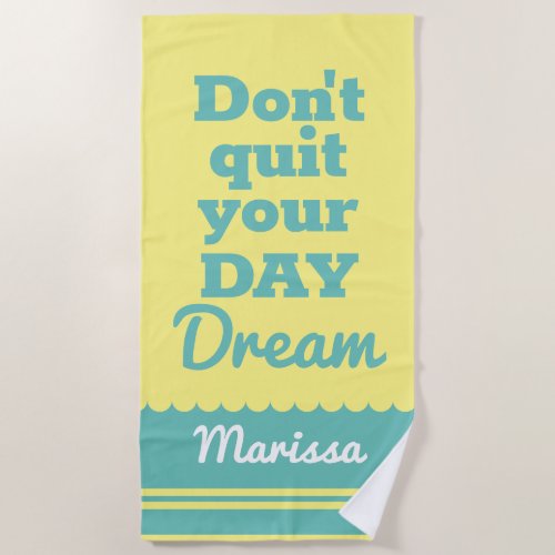 Personalized Funny Dont Quit your Day Dream Beach Beach Towel