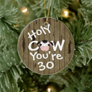 Personalized Funny Holy Cow 30th Birthday Humorous Ceramic Ornament by TheCutieCollection at Zazzle