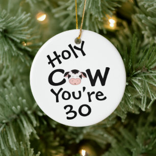 Personalized Funny Holy Cow 30th Birthday Humorous Ceramic Ornament