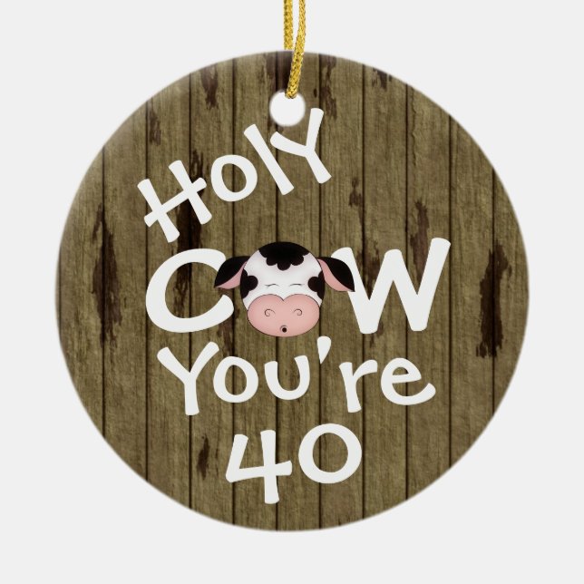 Personalized Funny Holy Cow 40th Birthday Humorous Ceramic Ornament (Front)