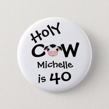 Personalized Funny Holy Cow 40th Birthday Humorous Pinback Button by TheCutieCollection at Zazzle