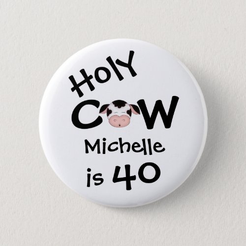 Personalized Funny Holy Cow 40th Birthday Humorous Pinback Button