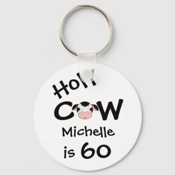 Personalized Funny Holy Cow 60th Birthday Keychain by TheCutieCollection at Zazzle