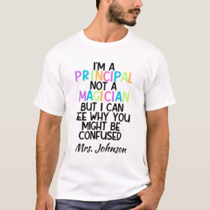 Personalized Funny Principal Not a Magician T-Shirt