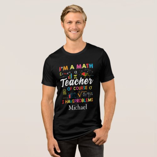 Personalized Funny Quote Math Teachers Black Tri_Blend Shirt