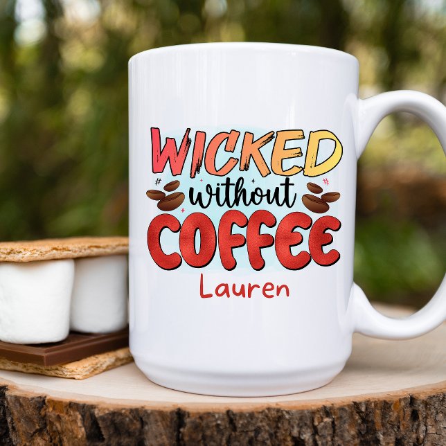 Personalized Funny  Wicked Without Coffee Mug (Creator Uploaded)