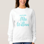 Personalized Future Mrs Bride Gift Custom Fiancee Sweatshirt<br><div class="desc">personalized future mrs bride gift,  engagement announcement for her daughter,  calligraphy fiancee hoodie hen party,  just engaged trendy simple script,  cute modern  birthday present wedding,  custom bachelorette party hoody white,  bridal shower turquoise blue recently,  anniversary last name valentine's day,  Christmas sweater trip elegant jumper,  personalize typography sweatshirt to be</div>
