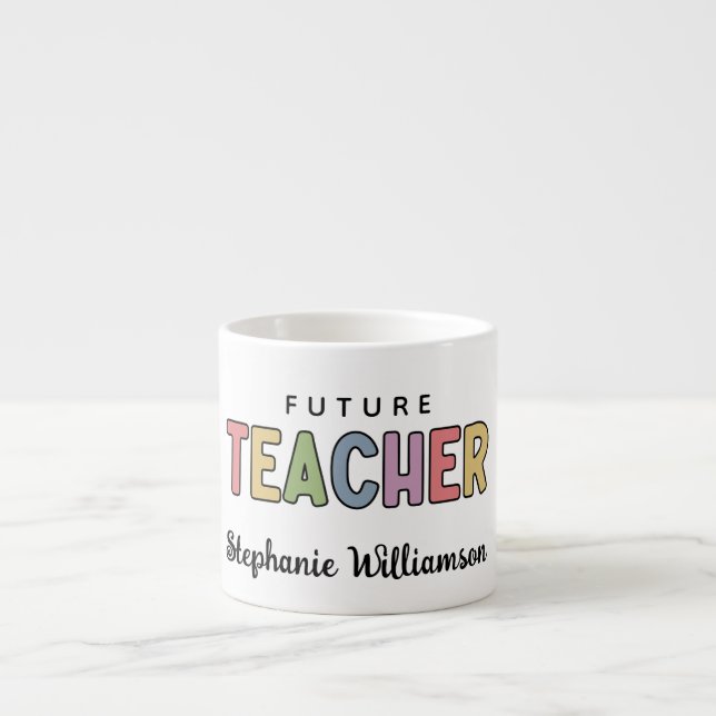 Personalized Future Teacher Colorful Cute Espresso Cup (Front)