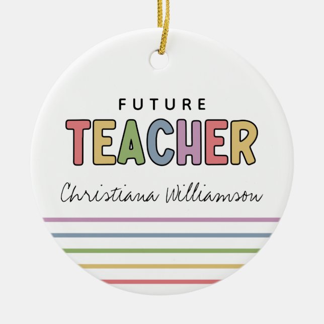 Personalized Future Teacher Colorful Gifts Ceramic Ornament (Front)