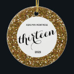 Personalized Gold Glitter 13th Birthday Ceramic Ornament<br><div class="desc">Personalized gold glitter 13th Christmas ornament featuring a gold glitter design on the front and back. Please see photos. You will be able to easily personalize the front with her name and Christmas year or birthday,  etc. This is a unique personalized 13th keepsake for her.</div>