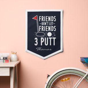Personalized Golf Friends Don't Let Friends 3 Putt Pennant