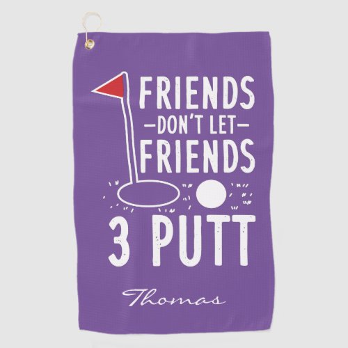 Personalized Golfing Dad Friends Dont Let 3 Putt Golf Towel