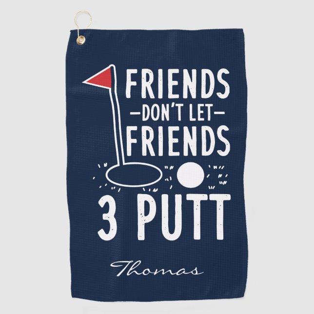 Personalized Golfing Don't Let Friends 3 Putt Gag Golf Towel (Front)