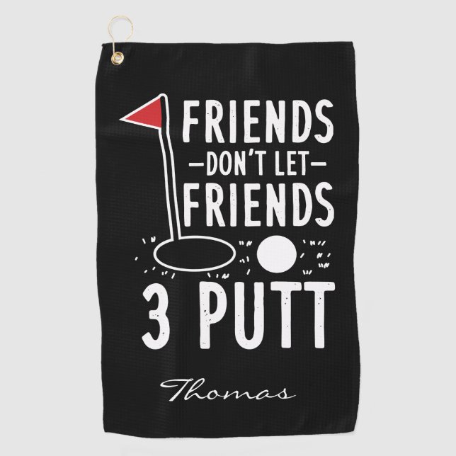 Personalized Golfing Don't Let Friends 3 Putt Golf Towel (Front)