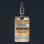 Personalized Groomsman Bourbon Barrel Luggage Tag<br><div class="desc">Thank your groomsmen with this rustic whiskey barrel design featuring bold western typography. Personalize this design with your groomsman name and wedding date. Makes a great gift.</div>