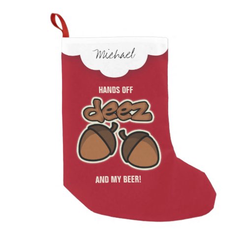 Personalized Hands off Deez Nuts and Beer Small Christmas Stocking