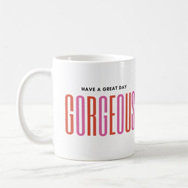  Personalized - HAVE A GREAT DAY, GORGEOUS Coffee Mug (Left)