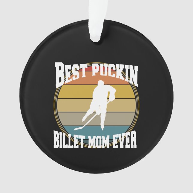 Personalized Hockey Best Puckin Billet Mom Ever Ornament (Front)