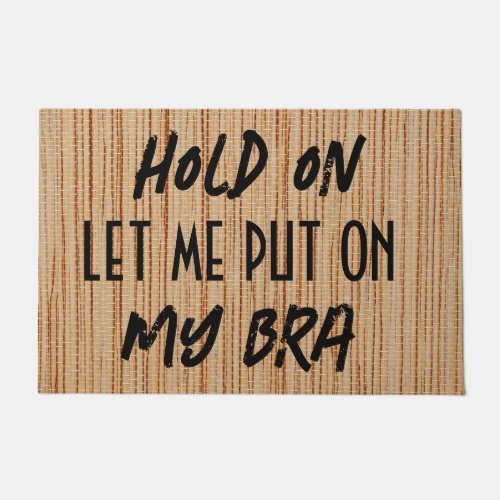 Personalized Hold On Let Me Put On My Bra Funny  Doormat