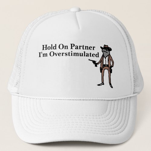 Personalized Hold On Partner Im Overstimulated Trucker Hat