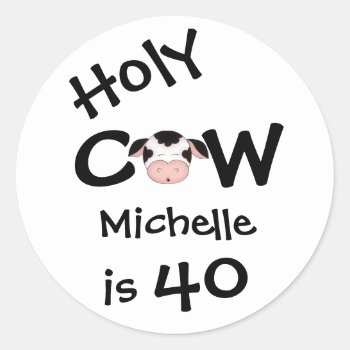 Personalized Holy Cow 40th Humorous Birthday Classic Round Sticker by TheCutieCollection at Zazzle