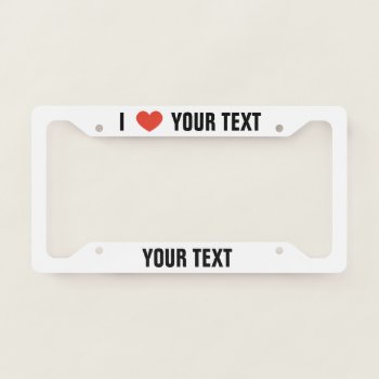 Personalized I Love License Plate Frame by MyInsanityCreative at Zazzle