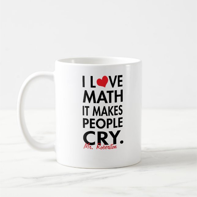 Personalized I Love Math, It makes people cry Coffee Mug (Left)