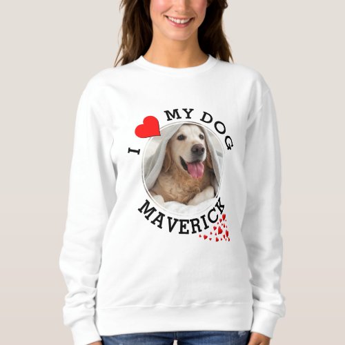 Personalized I LOVE MY DOG Sweatshirt