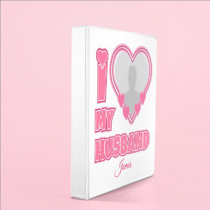Personalized I Love My Husband – Add Photo & Name 3 Ring Binder